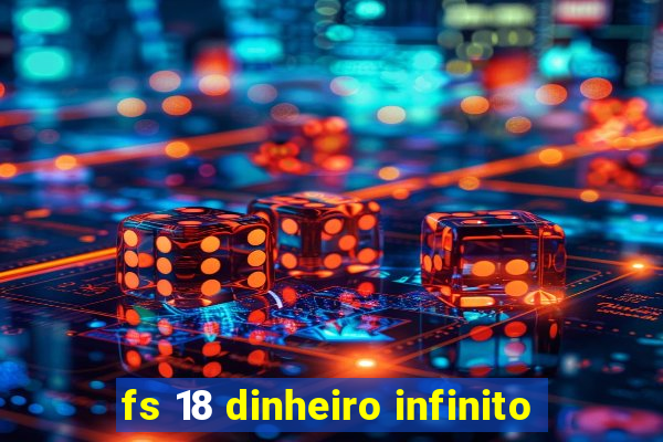 fs 18 dinheiro infinito